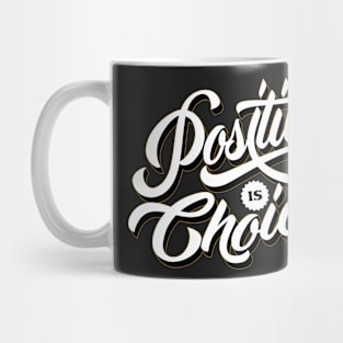 Positive is choice Mug